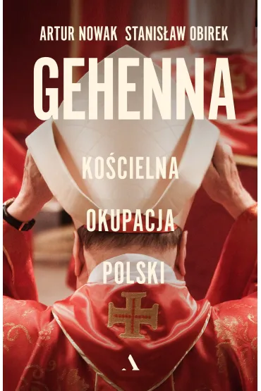 Gehenna. Ko�cielna okupacja Polski - Stanis�aw Obirek, Artur Nowak