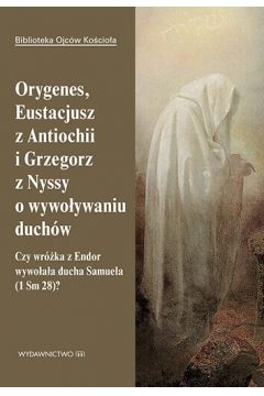 eBook Orygenes, Eustacjusz z Antiochii i Grzegorz z Nyssy o wywoywaniu duchw mobi epub