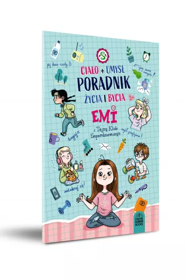 Emi i Tajny Klub Superdziewczyn: Poradnik ycia i bycia - ciao i umys - Agnieszka Mielech, Magdalena  Babiska