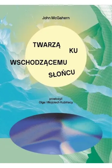 Twarz� ku wschodz�cemu s�o�cu - John McGahern