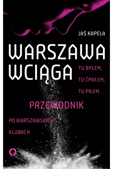 eBook Warszawa wci�ga. Tu by�em. Tu �pa�em. Tu pi�em. Przewodnik po warszawskich klubach mobi epub - Ja� Kapela