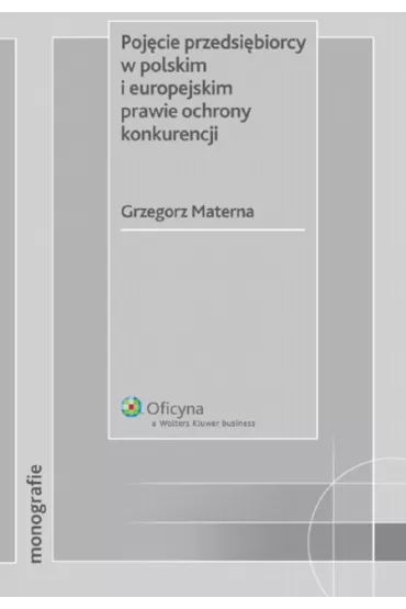 Poj�cie przedsi�biorcy w polskim i europejskim prawie ochrony konkurencji - Materna Grzegorz