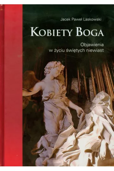Kobiety Boga. Objawienia w �yciu �wi�tych niewiast - Jacek Pawe� Laskowski