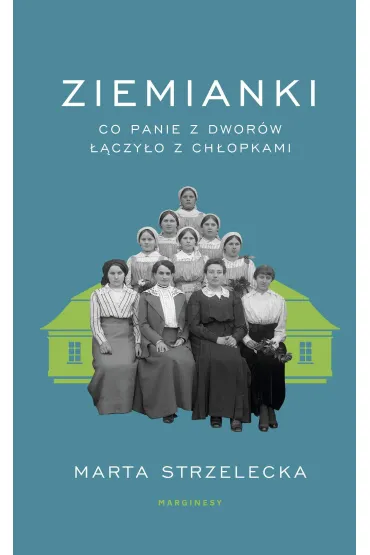 Ziemianki. Co panie z dwor�w ��czy�o z ch�opkami - Marta Strzelecka