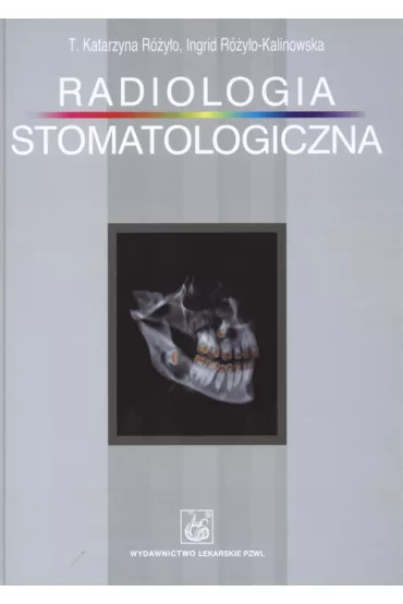 Radiologia stomatologiczna - Ingrid R�y�o-Kalinowska, T. Katarzyna R�y�o
