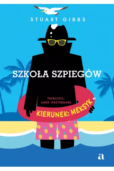 Kierunek: Meksyk. Szkoa szpiegw. Tom 6 - Stuart  Gibbs