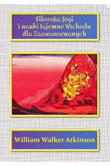 Filozofia Jogi i nauki tajemne Wschodu dla zaawansowanych - William Walker Atkinson
