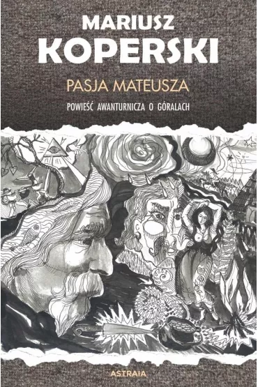 Pasja Mateusza Powie�� awanturnicza o g�rach - Mariusz Koperski