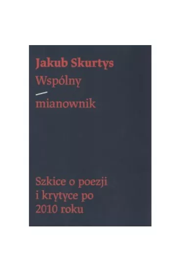 Wsp�lny mianownik - Jakub  Skurtys