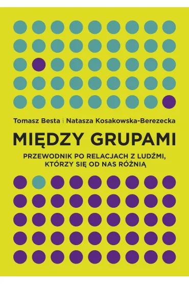 Mi�dzy grupami przewodnik po relacjach z lud�mi kt�rzy si� od nas r�ni� - Natasza Kosakowska-Berezecka , Tomasz Besta
