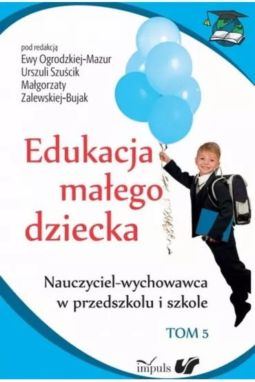 Edukacja ma�ego dziecka T.5 - Ewa Ogrodzka-Mazur, Ma�gorzata Zalewska-Bujak, Urszula Szu�cik