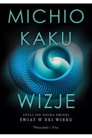 Wizje czyli jak nauka zmieni �wiat w XXI wieku - Michio Kaku
