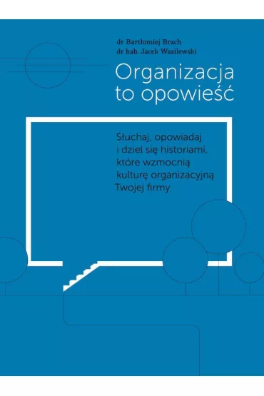 Organizacja to opowie�� - Jacek Wasilewski, Bart�omiej Brach