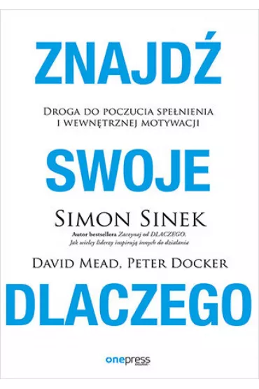 eBook Znajd swoje DLACZEGO. Droga do poczucia spenienia i wewntrznej motywacji pdf mobi epub - David Mead, Simon Sinek, Peter  Docker