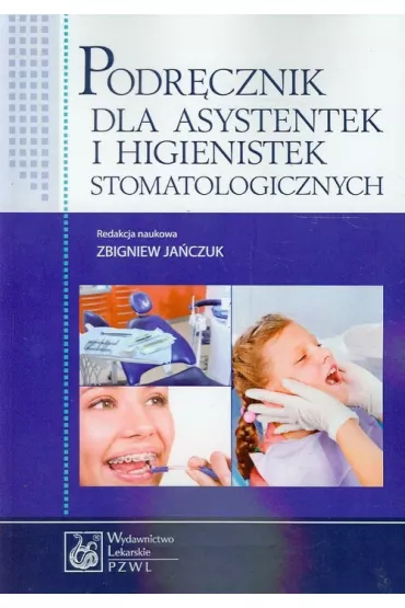 Podr�cznik dla asystentek i higienistek stomatologicznych - Zbigniew Ja�czuk, Aleksander Ci�g�o, Ma�gorzata Grzeja, Teresa Chodacka