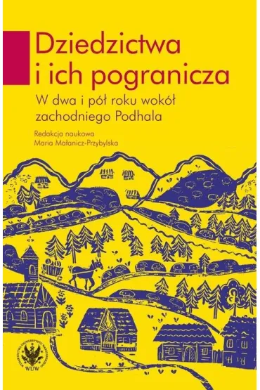 Dziedzictwa i ich pogranicza. W dwa i p� roku wok� zachodniego Podhala - Maria Red  Ma�anicz-Przybylska