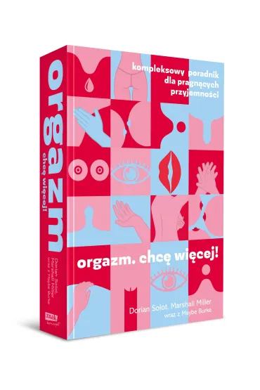 Orgazm. Chc� wi�cej! Kompleksowy poradnik dla pragn�cych przyjemno�ci - Dorian  Solot, Marshall  Miller
