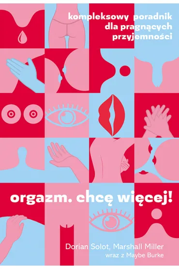 Orgazm. Chc� wi�cej! Kompleksowy poradnik dla pragn�cych przyjemno�ci - Dorian  Solot, Marshall  Miller