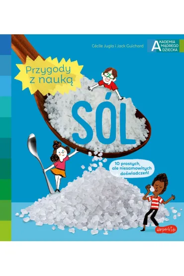 S�l. Akademia M�drego Dziecka. Przygody z nauk� - Jack Guichard, Cecile Jugla