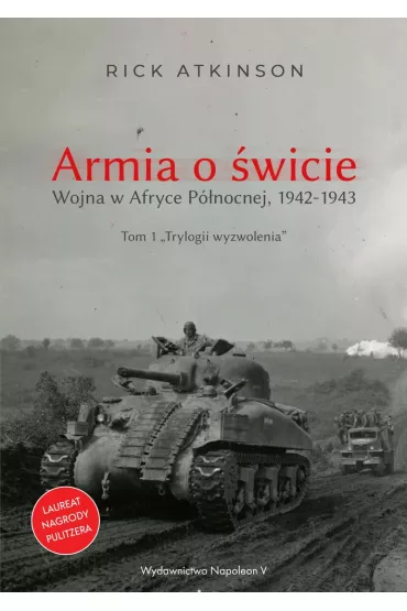 Armia o �wicie. Wojna w Afryce P�nocnej 1942-1943 - Rick Atkinson