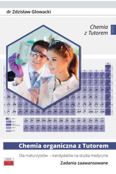 Chemia organiczna z Tutorem dla maturzystw - kandydatw na studia medyczne. Zadania zaawansowane