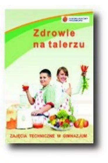 Zdrowie na talerzu. Zaj�cia techniczne w gimnazjum - Kulczy�ska Maria - Bogus�awa Stanecka, Czes�aw Stanecki, Maria Kulczy�ska