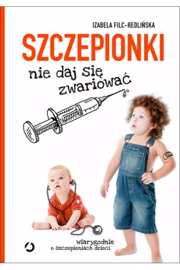 Szczepionki. Nie daj si� zwariowa� - Izabela Filc-Redli�ska