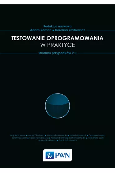 Testowanie oprogramowania w praktyce. Studium przypadk�w 2.0 - Karolina Zmitrowicz, Adam Roman