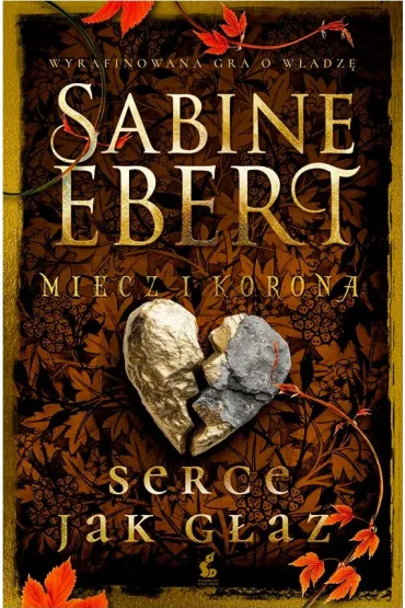 Serce jak g�az. Miecz i korona. Tom 4 - Sabine Ebert