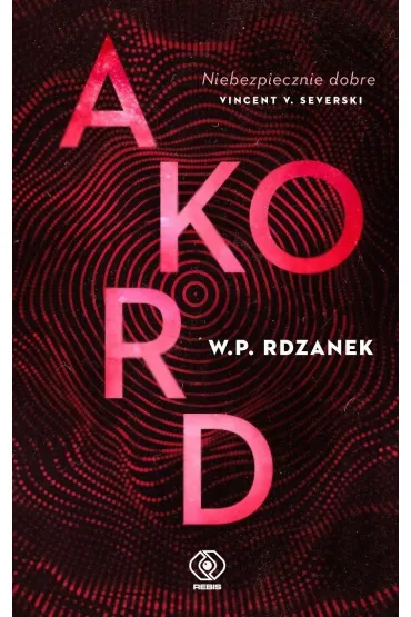 Akord. Trylogia AI-gent. Mroczne kody. Tom 2 - W P Rdzanek