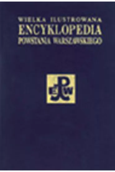 Wielka ilustrowana encyklopedia powstania warszawskiego, t.1.