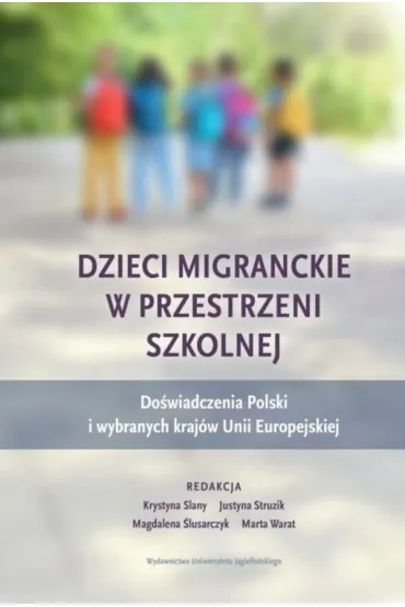 Dzieci migranckie w przestrzeni szkolnej. Do�wiadczenia Polski i wybranych kraj�w Unii Europejskiej