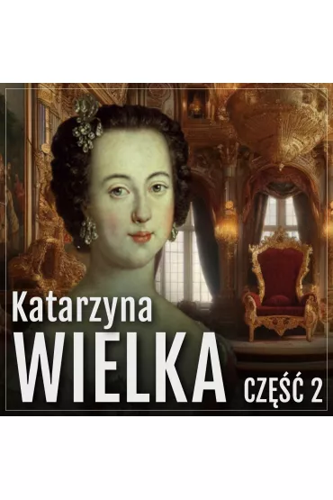 Audiobook Katarzyna Wielka. Historia rozwizej carycy. Cz 2. Panowanie i ycie miosne mp3 - Jerzy Mazur
