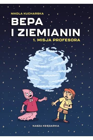 Bepa i Ziemianin. Misja profesora - Nikola Kucharska