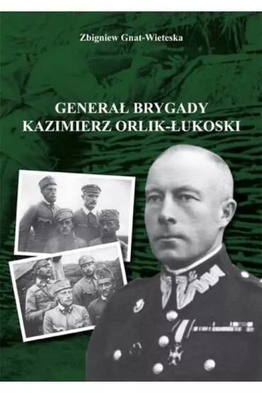 Genera� brygady Kaziemierz Orlik-�ukoski - Zbigniew Gnat-Wieteska