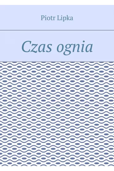 eBook Czas ognia mobi epub - Piotr Lipka