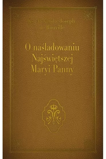 O na�ladowaniu Naj�wi�tszej Maryi Panny - Ks Alexandre-Joseph de Rouville