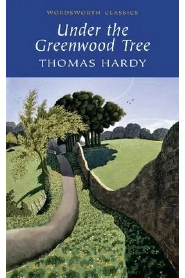 Under the Greenwood Tree. Wordsworth Classics wer. angielska - Thomas Hardy