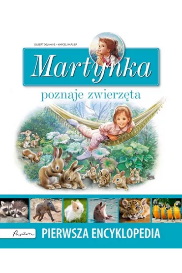 Martynka poznaje zwierz�ta. Pierwsza encyklopedia - Gilbert Delahaye, Marcel Marlier