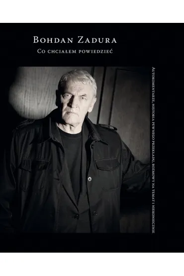 Co chcia�em powiedzie� - Bohdan Zadura