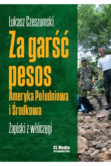 Za gar�� pesos. Ameryka Po�udniowa i �rodkowa. Zapiski z w��cz�gi - �ukasz Czeszumski