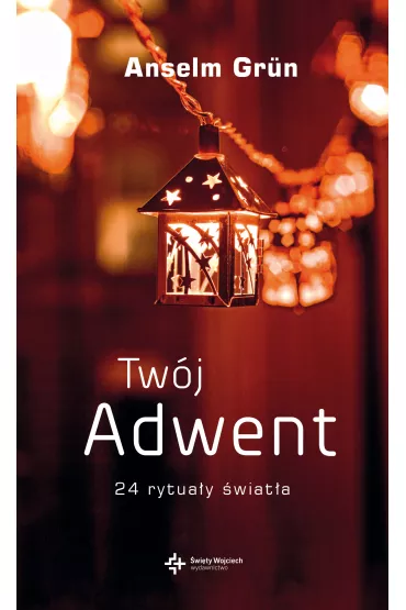 Tw�j Adwent - Anselm Grun
