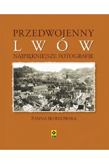 Przedwojenny Lw�w. Najpi�kniejsze fotografie - �anna S�oniowska