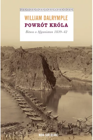 Powr�t kr�la bitwa o afganistan 1839-42 - William Dalrymple