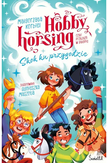Skok ku przygodzie. Hobby horsing, czyli przyja�� w galopie. Tom 1 - Ma�gorzata Korbiel