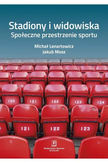 Stadiony i widowiska. Spo�eczne przestrzenie sportu - Micha� Lenartowicz, Jakub Mosz