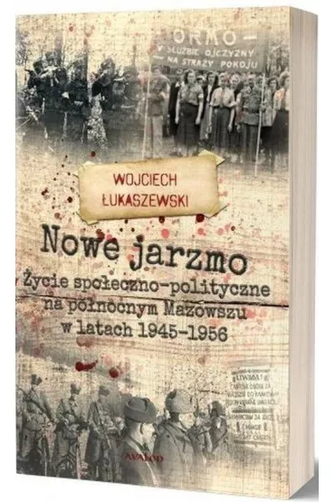 Nowe jarzmo �ycie spo�eczno-polityczne na p�nocnym Mazowszu w latach 1945-1956 - Wojciech �ukaszewski