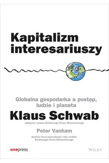 Kapitalizm interesariuszy. Globalna gospodarka a post�p, ludzie i planeta - Peter Vanham, Klaus Schwab