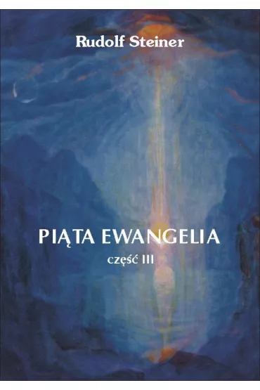 Pi�ta Ewangelia. Cz�� 3 - Rudolf Steiner
