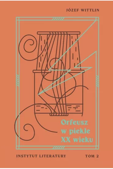 Orfeusz w piekle XX wieku T.2 - J�zef Wittlin